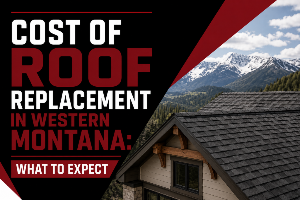 Cost of Roof Replacement in Western Montana- What to Expect
