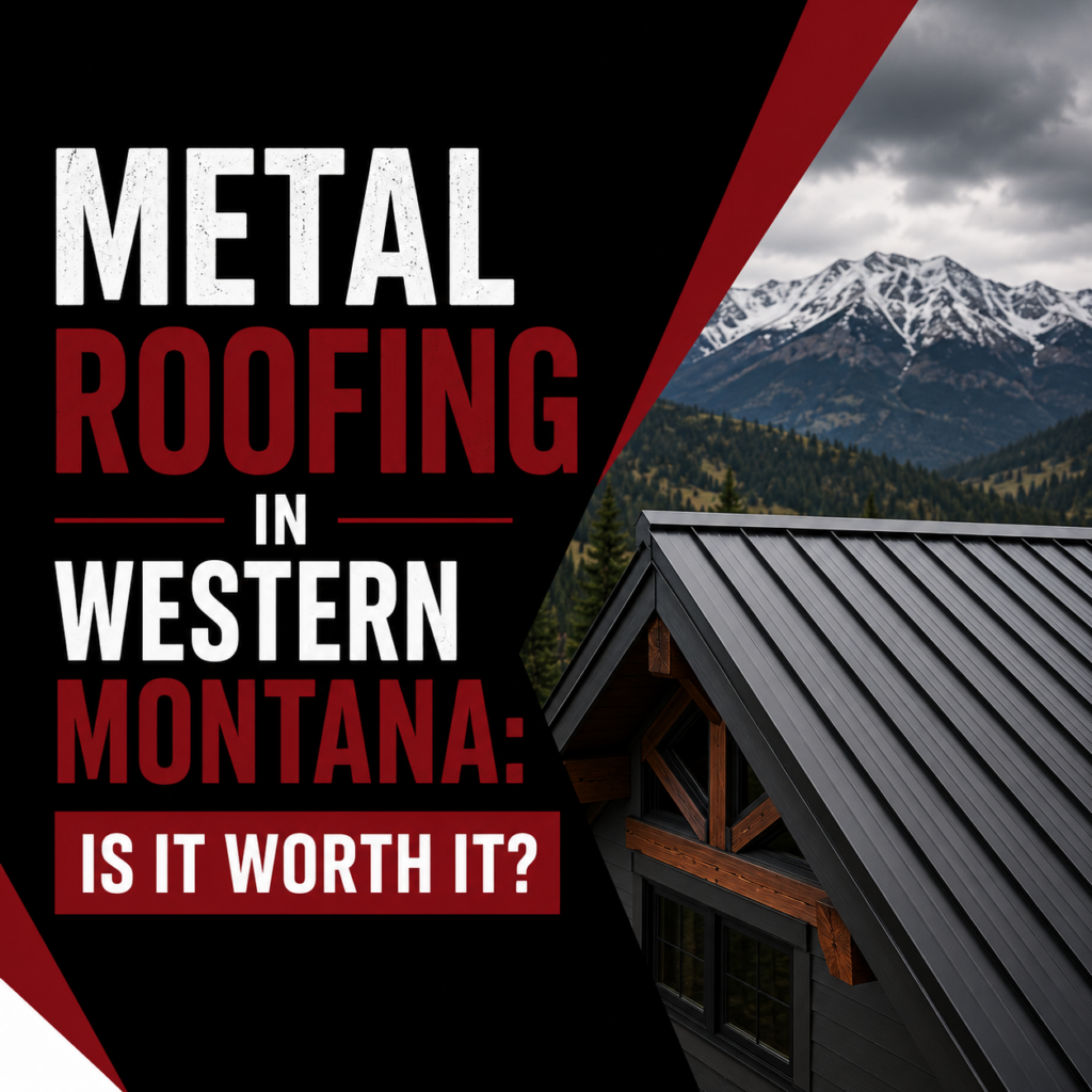 Metal Roofing in Western Montana- Is It Worth It?